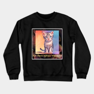 Not Here Kitten Whiskers Crewneck Sweatshirt